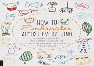 Download How to Embroider Almost Everything: A Sourcebook of 500  Modern Motifs