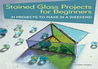 [PDF] Stained Glass Projects for Beginners: 31 Projects to Make in a Weekend (IM