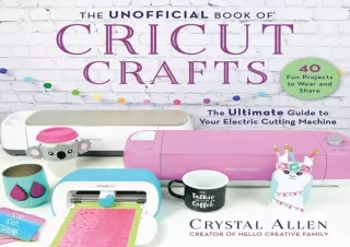 [PDF] The Unofficial Book of Cricut Crafts: The Ultimate Guide to Your Electric