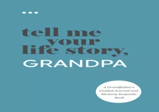 Download Tell Me Your Life Story, Grandpa: A Grandfatherâ€™s Guided Journal and