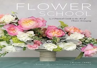 Download Flower School: A Practical Guide to the Art of Flower Arranging Full