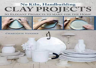 (PDF) No Kiln, Handbuilding Clay Projects: 50 Elegant Projects to Make for the H