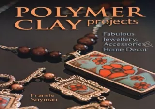 Download Polymer Clay Projects: Fabulous Jewellery, Accessories, & Home Decor Ip