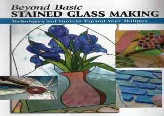 [PDF] Beyond Basic Stained Glass Making: Techniques and Tools to Expand Your Abi