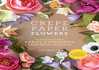 [PDF] Crepe Paper Flowers: The Beginner's Guide to Making and Arranging Beautifu