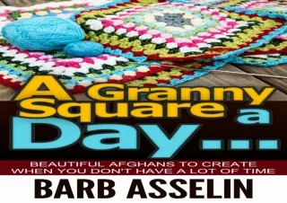 [PDF] A Granny Square a Day...: Beautiful Afghans to Create When You Don`t Have