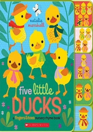 Read ebook [PDF] Five Little Ducks: A Fingers & Toes Nursery Rhyme Book (Fingers & Toes Nursery