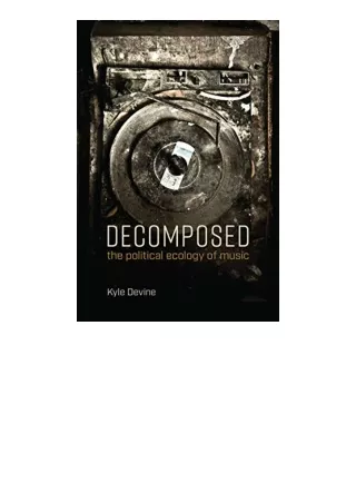 Download Decomposed The Political Ecology of Music The MIT Press full