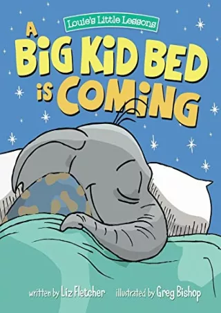 [PDF] DOWNLOAD A Big Kid Bed is Coming: How to Move and Keep Your Toddler in Their Bed (Brave
