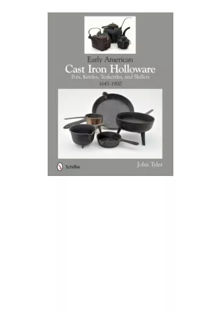 Ebook download Early American Cast Iron Holloware 16451900 Pots Kettles Teakettles and Skillets free acces