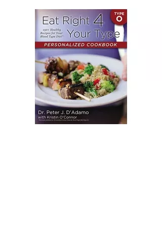 Download Eat Right 4 Your Type Personalized Cookbook Type O 150 Healthy Recipes For Your Blood Type Diet free acces