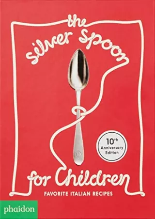 [PDF] DOWNLOAD The Silver Spoon for Children: Favorite Italian Recipes