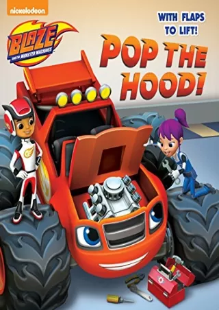 [PDF] DOWNLOAD Pop the Hood! (Blaze and the Monster Machines) (Lift-the-Flap)