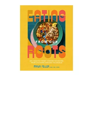 Ebook download Eating from Our Roots 80 Healthy HomeCooked Favorites from Cultures Around the World A Cookbook Goop Pres