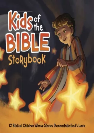 READ [PDF] Kids of the Bible Storybook: 10 Biblical Children Whose Stories Demonstrate