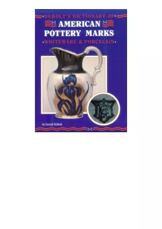 Download Debolts Dictionary of American Pottery Marks Whiteware and Porcelain free acces