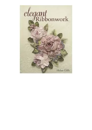 Download PDF Elegant Ribbonwork 24 Heirloom Projects for Special Occasions free acces