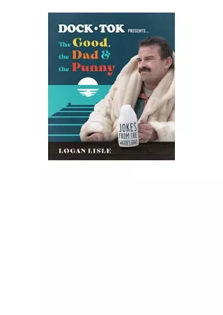 Ebook download Dock Tok Presents…The Good the Dad and the Punny Jokes from the Water’s Edge unlimited