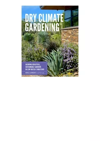 PDF read online Dry Climate Gardening Growing beautiful sustainable gardens in lowwater conditions for ipad
