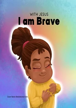 Download Book [PDF] With Jesus I am Brave: A Christian children book on trusting God to overcome