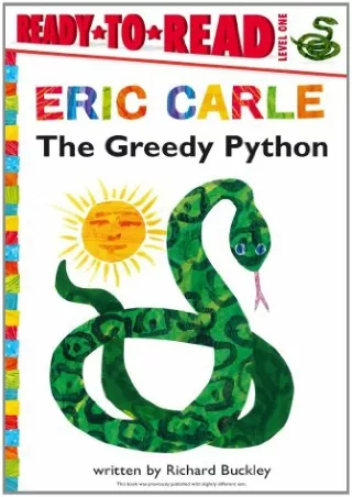 [READ DOWNLOAD] The Greedy Python/Ready-to-Read Level 1 (The World of Eric Carle)