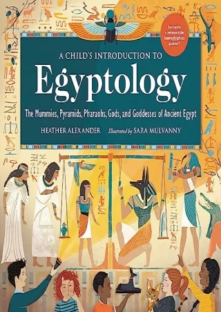 $PDF$/READ/DOWNLOAD A Child's Introduction to Egyptology: The Mummies, Pyramids, Pharaohs, Gods,