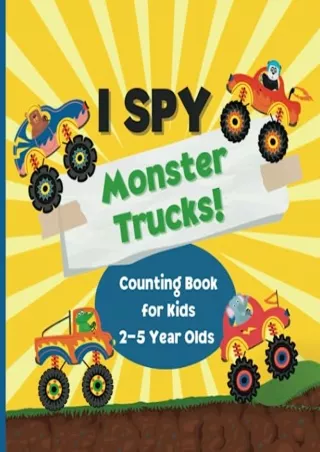 Download Book [PDF] I Spy Monster Trucks! Counting Book for Kids 2-5 Year Olds: 22 Fun Monster