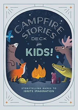 [PDF READ ONLINE] Campfire Stories Deck--For Kids!: Storytelling Games to Ignite Imagination