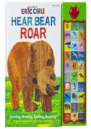 [PDF READ ONLINE] World of Eric Carle, Hear Bear Roar 30-Button Animal Sound Book - Great for