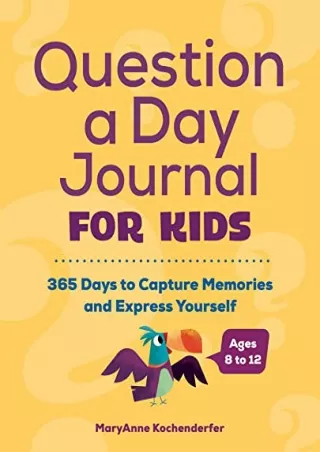 READ [PDF] Question a Day Journal for Kids: 365 Days to Capture Memories and Express