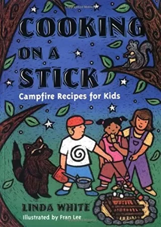 READ [PDF] Cooking On A Stick: Campfire Recipes for Kids (Acitvities for Kids)