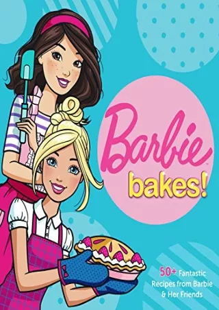 Read ebook [PDF] Barbie Bakes: 50  Fantastic Recipes from Barbie & Her Friends