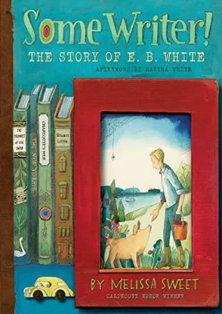 [PDF] DOWNLOAD Some Writer!: The Story of E. B. White