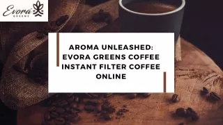 Aroma Unleashed Evora Greens Coffee Instant Filter coffee Online