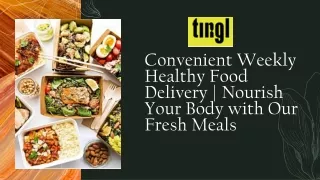 Convenient Weekly Healthy Food Delivery | Nourish Your Body with Our Fresh Meals