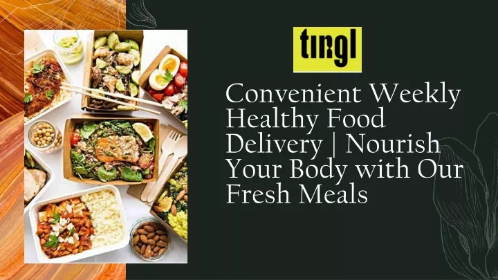 convenient weekly healthy food delivery nourish your body with our fresh meals