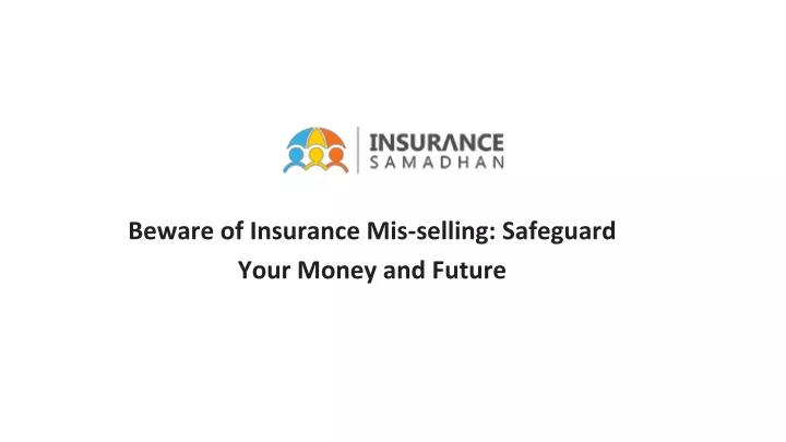 beware of insurance mis selling safeguard your money and future