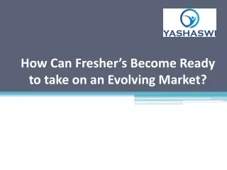 How Can Fresher’s Become Ready to take on an Evolving Market