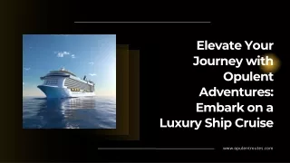 Elevate Your Journey with Opulent Adventures Embark on a Luxury Ship Cruise