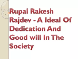 rupal rakesh rajdev a ideal of dedication and good will in the society