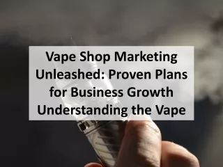 Vape Shop Marketing Unleashed: Proven Plans for Business Growth Understanding th