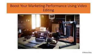 boost your marketing performance using video editing