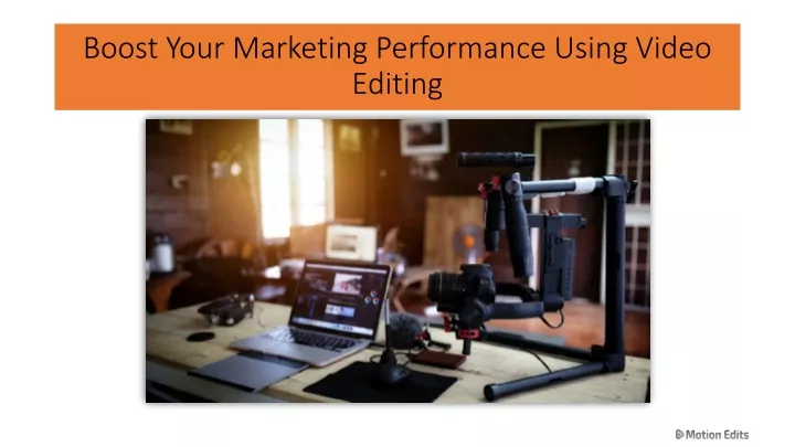 boost your marketing performance using video editing