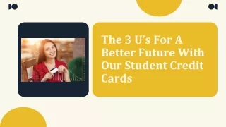 The 3 U’s For A Better Future With Our Student Credit Cards