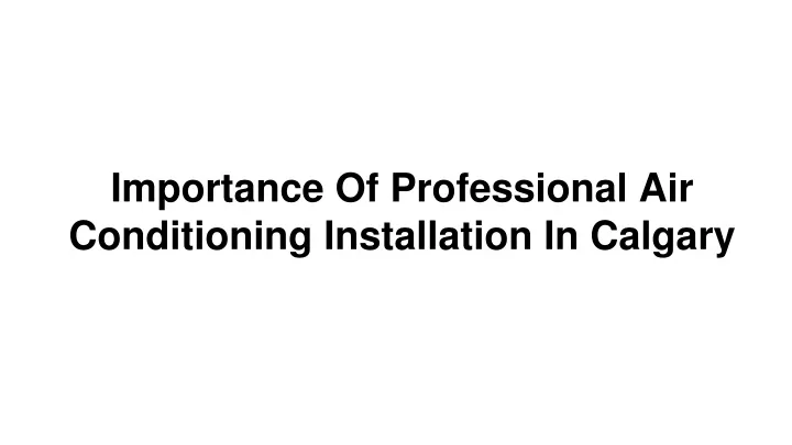 importance of professional air conditioning installation in calgary