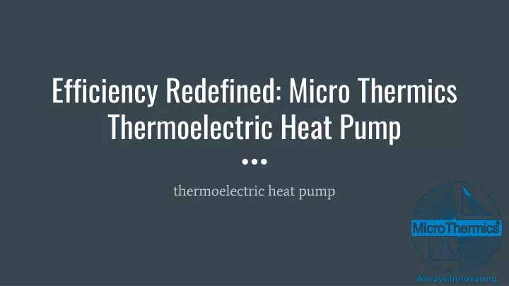 efficiency redefined micro thermics thermoelectric heat pump