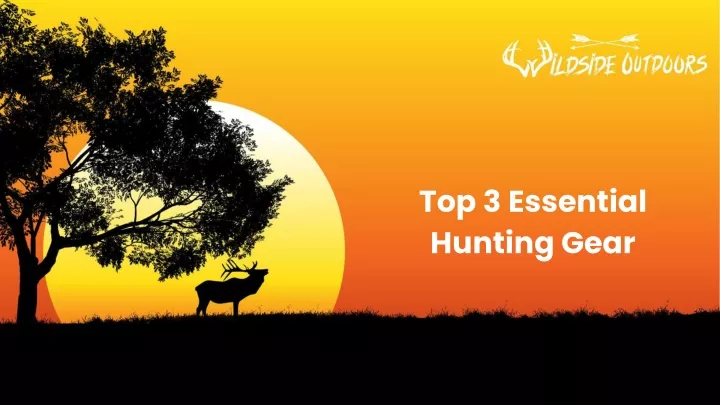 top 3 essential hunting gear