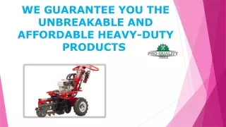 WE GUARANTEE YOU THE UNBREAKABLE AND AFFORDABLE HEAVY-DUTY PRODUCTS 