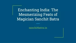 Enchanting India_ The Mesmerizing Feats of Magician Sanchit Batra