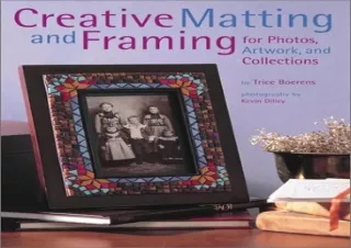 DOWNLOAD [PDF] Creative Matting and Framing: 'For Photos, Artwork, and Collections'